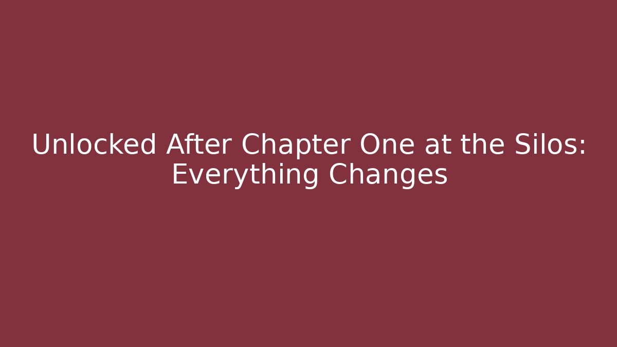 Unlocked After Chapter One at the Silos: Everything Changes - Critter Realm