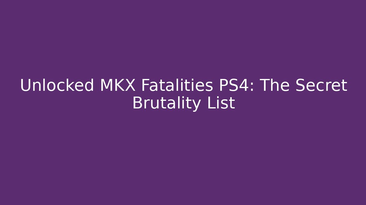 Unlocked MKX Fatalities PS4: The Secret Brutality List - Critter Realm