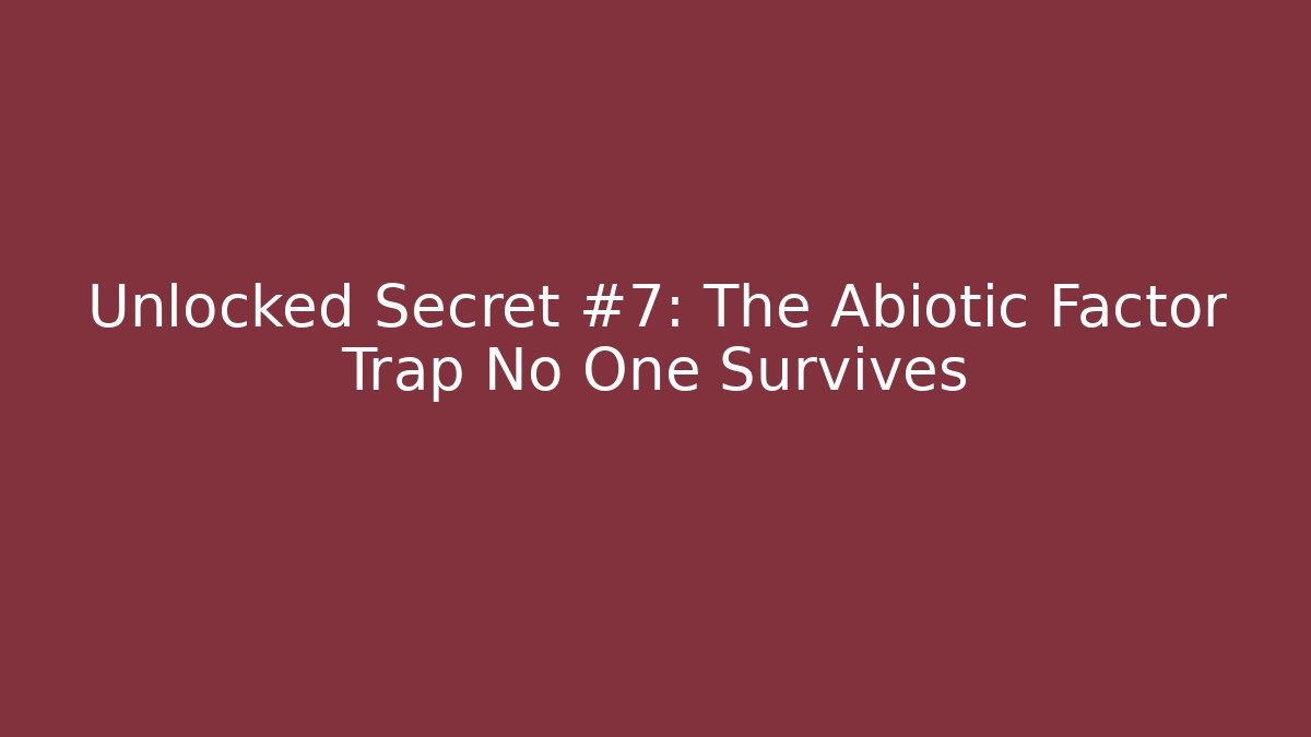Unlocked Secret #7: The Abiotic Factor Trap No One Survives