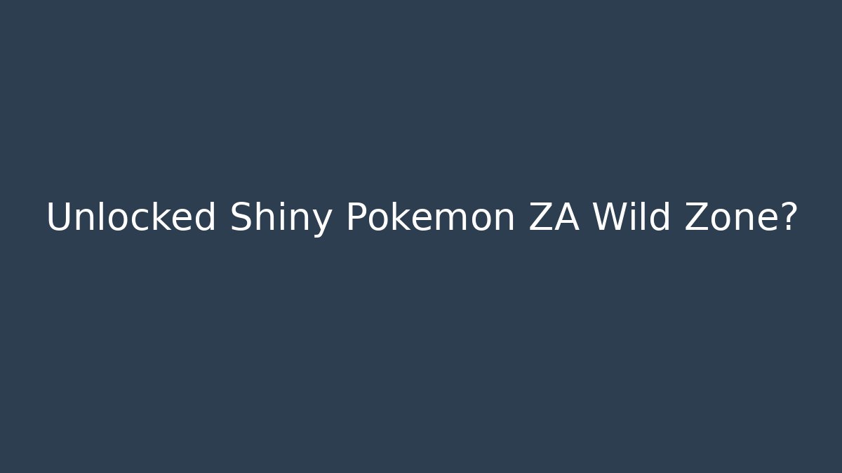 Unlocked Shiny Pokemon ZA Wild Zone?