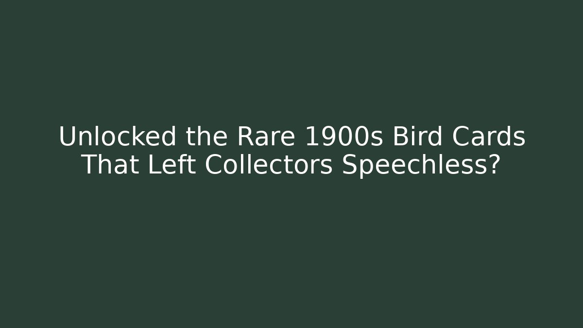 Unlocked the Rare 1900s Bird Cards That Left Collectors Speechless?