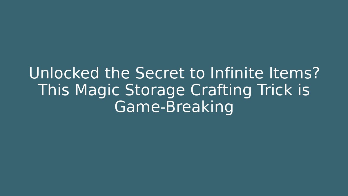 Unlocked the Secret to Infinite Items? This Magic Storage Crafting Trick is Game-Breaking - Critter Realm