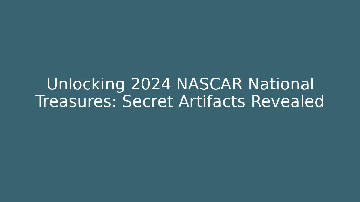 Unlocking 2024 NASCAR National Treasures: Secret Artifacts Revealed - Critter Realm