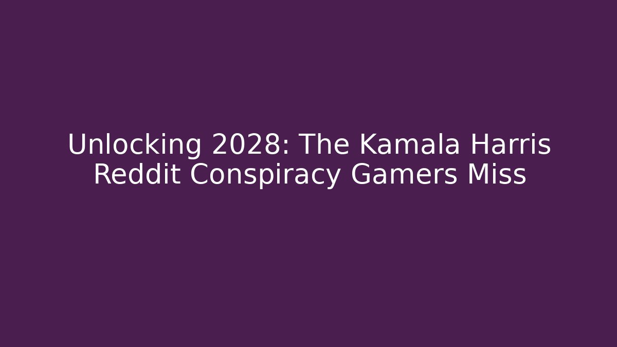 Unlocking 2028: The Kamala Harris Reddit Conspiracy Gamers Miss