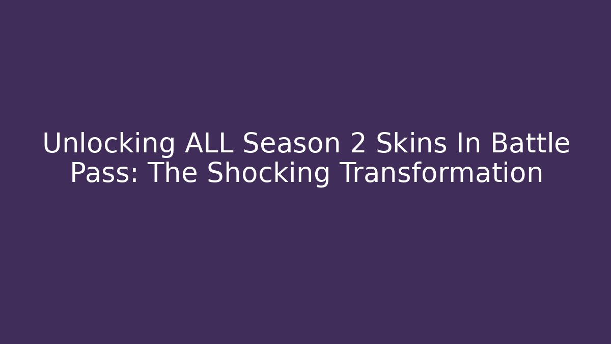 Unlocking ALL Season 2 Skins In Battle Pass: The Shocking Transformation - Critter Realm