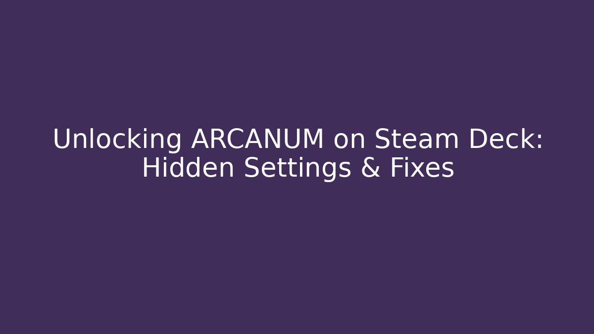 Unlocking ARCANUM on Steam Deck: Hidden Settings & Fixes - Critter Realm