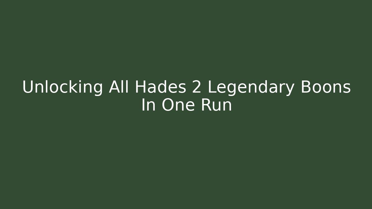 Unlocking All Hades 2 Legendary Boons In One Run