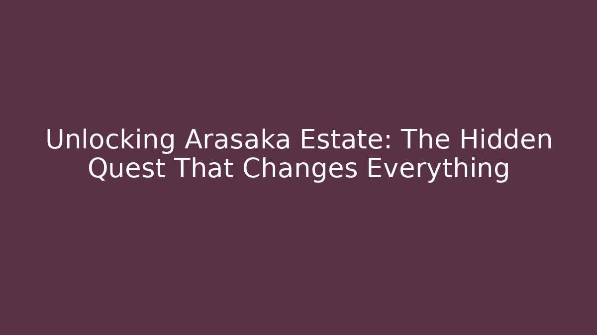 Unlocking Arasaka Estate: The Hidden Quest That Changes Everything