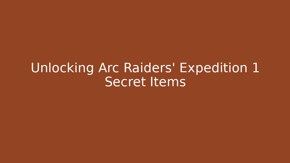 Unlocking Arc Raiders' Expedition 1 Secret Items