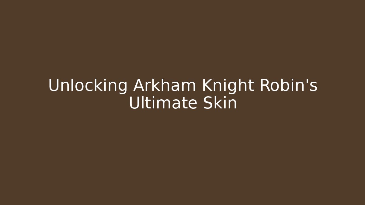 Unlocking Arkham Knight Robin's Ultimate Skin