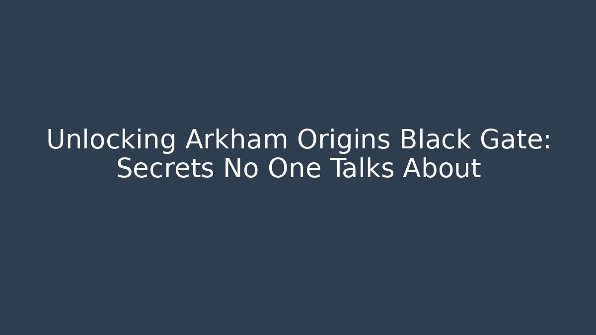 Unlocking Arkham Origins Black Gate: Secrets No One Talks About - Critter Realm