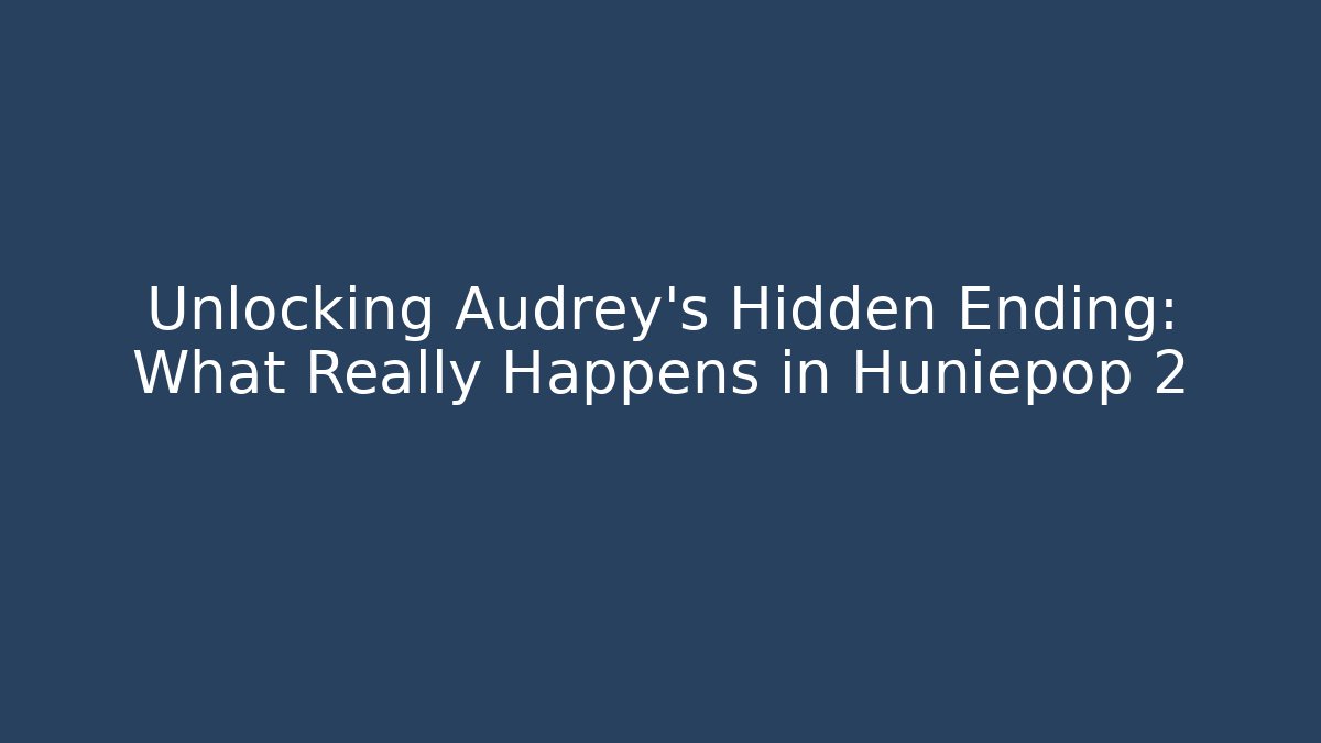 Unlocking Audrey's Hidden Ending: What Really Happens in Huniepop 2