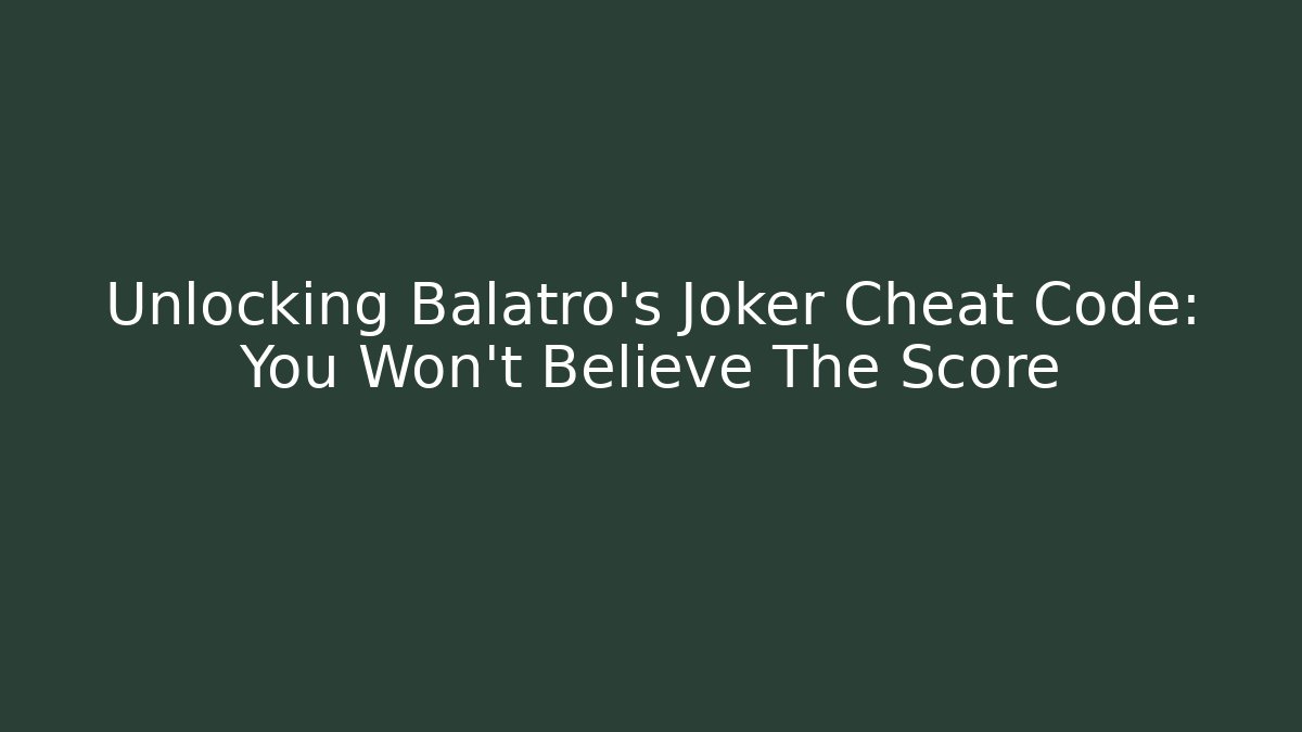 Unlocking Balatro's Joker Cheat Code: You Won't Believe The Score