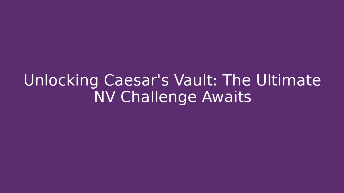 Unlocking Caesar's Vault: The Ultimate NV Challenge Awaits - Critter Realm