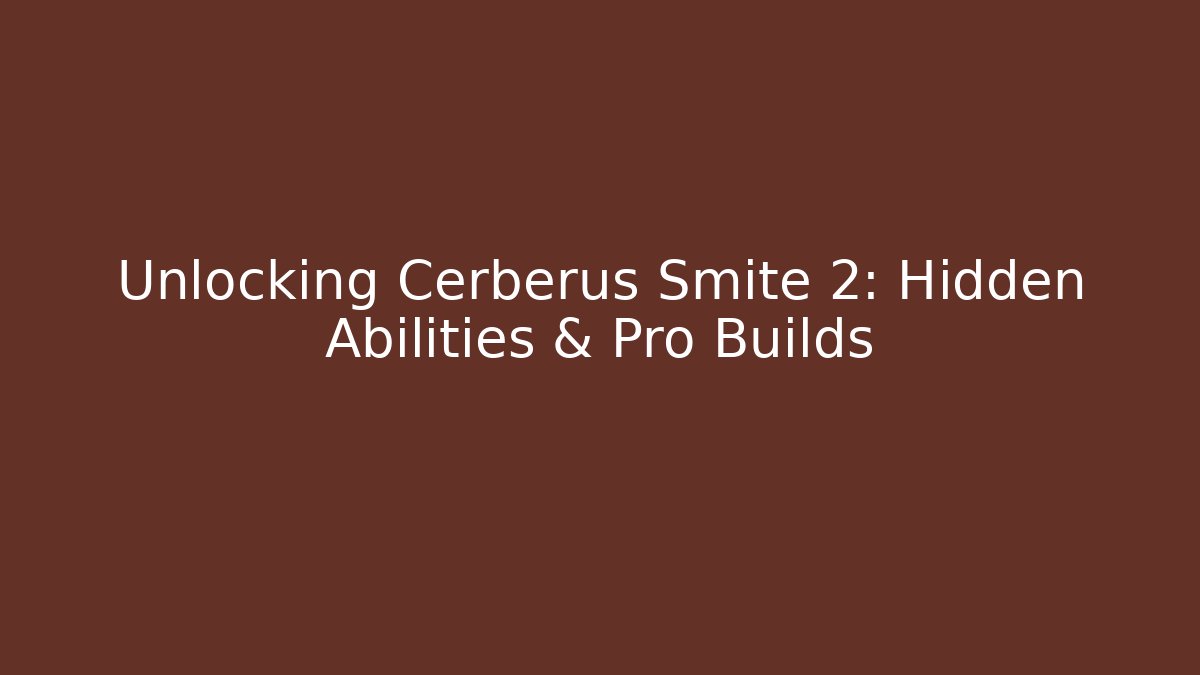 Unlocking Cerberus Smite 2: Hidden Abilities & Pro Builds