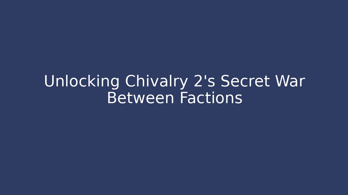 Unlocking Chivalry 2's Secret War Between Factions - Critter Realm