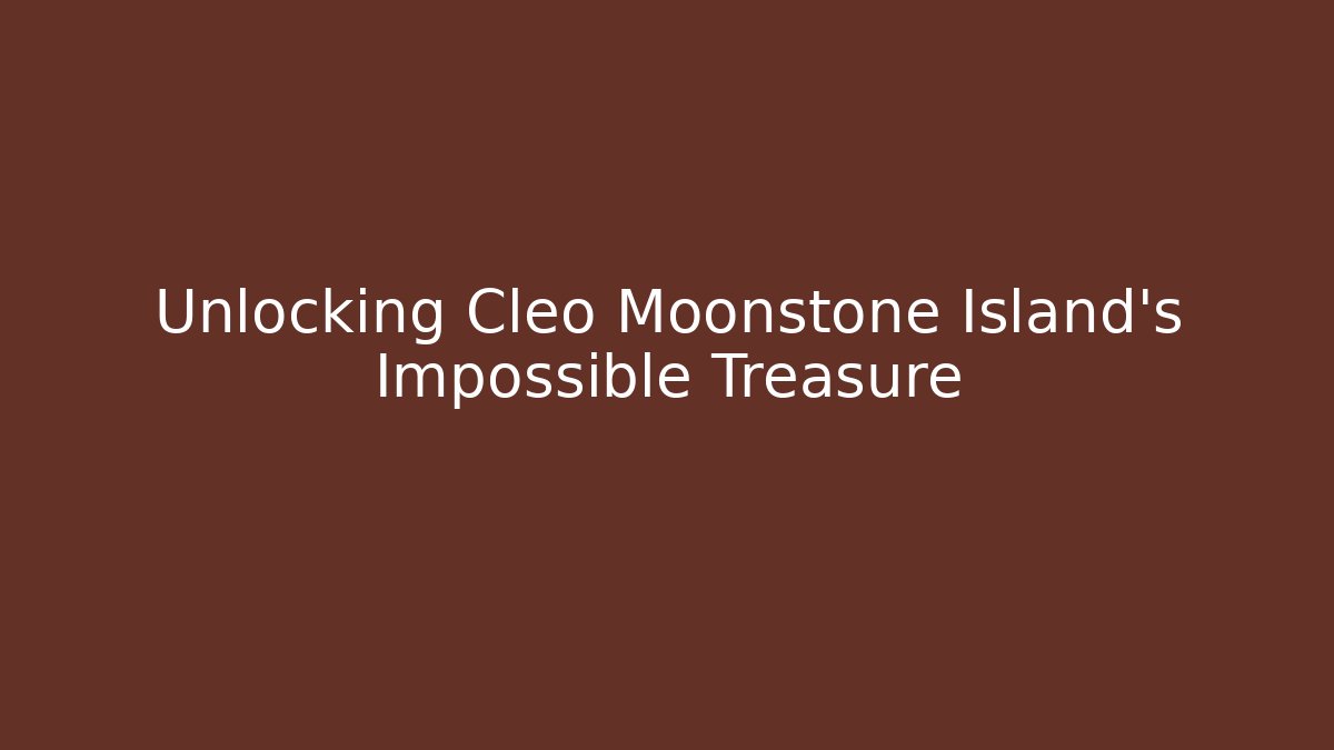 Unlocking Cleo Moonstone Island's Impossible Treasure - Critter Realm