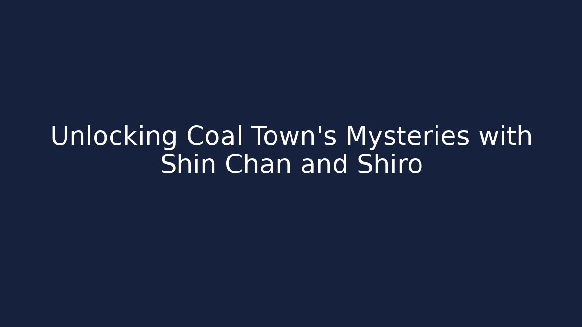 Unlocking Coal Town's Mysteries with Shin Chan and Shiro