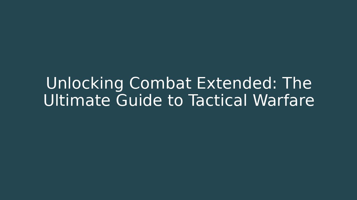 Unlocking Combat Extended: The Ultimate Guide to Tactical Warfare - Critter Realm