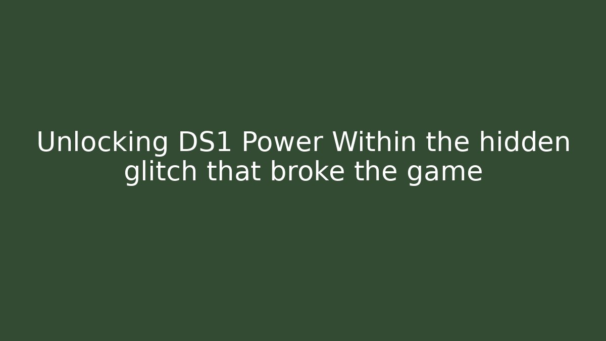 Unlocking DS1 Power Within the hidden glitch that broke the game