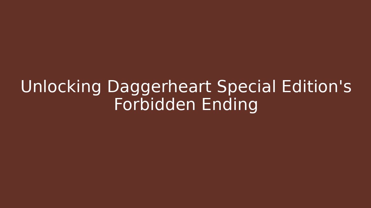 Unlocking Daggerheart Special Edition's Forbidden Ending