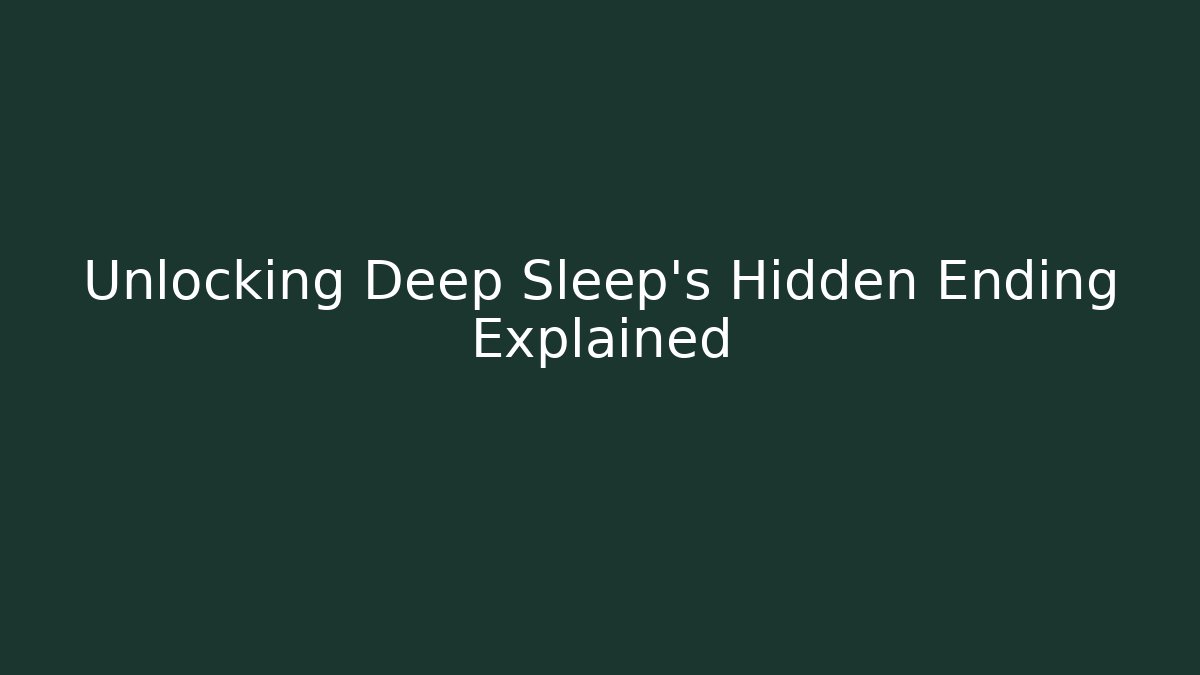 Unlocking Deep Sleep's Hidden Ending Explained - Critter Realm