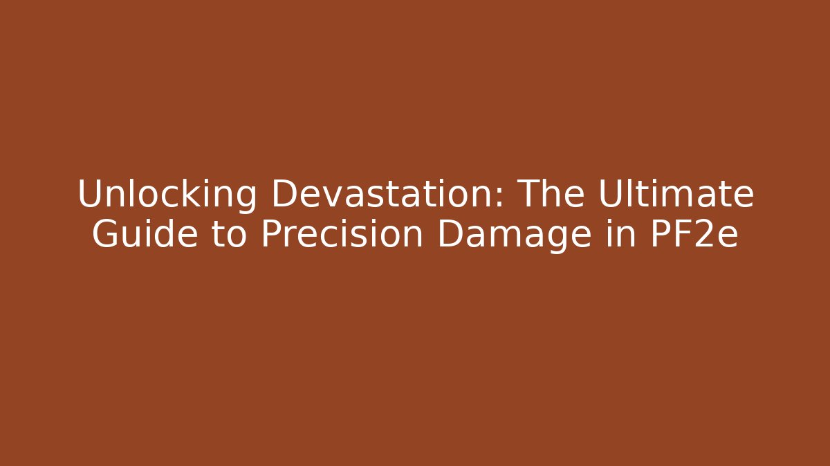 Unlocking Devastation: The Ultimate Guide to Precision Damage in PF2e