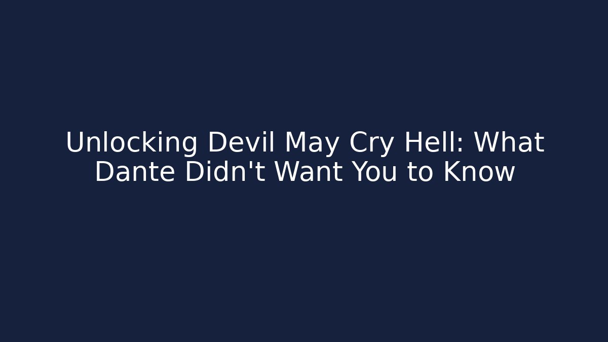 Unlocking Devil May Cry Hell: What Dante Didn't Want You to Know