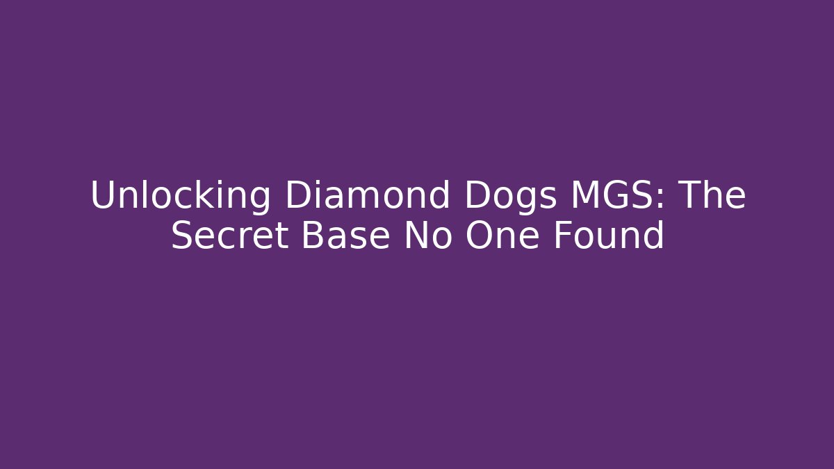Unlocking Diamond Dogs MGS: The Secret Base No One Found
