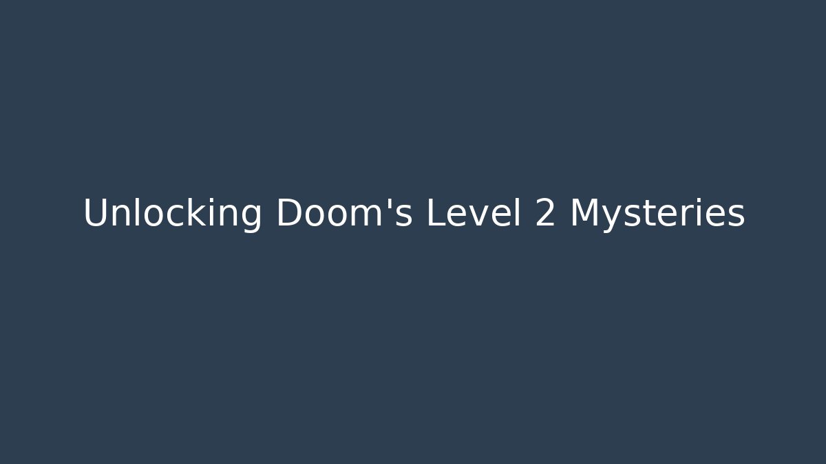 Unlocking Doom's Level 2 Mysteries