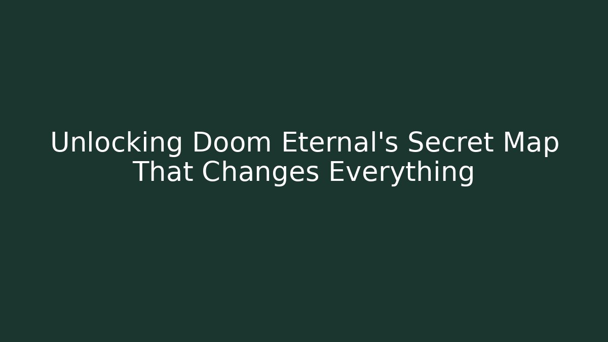 Unlocking Doom Eternal's Secret Map That Changes Everything
