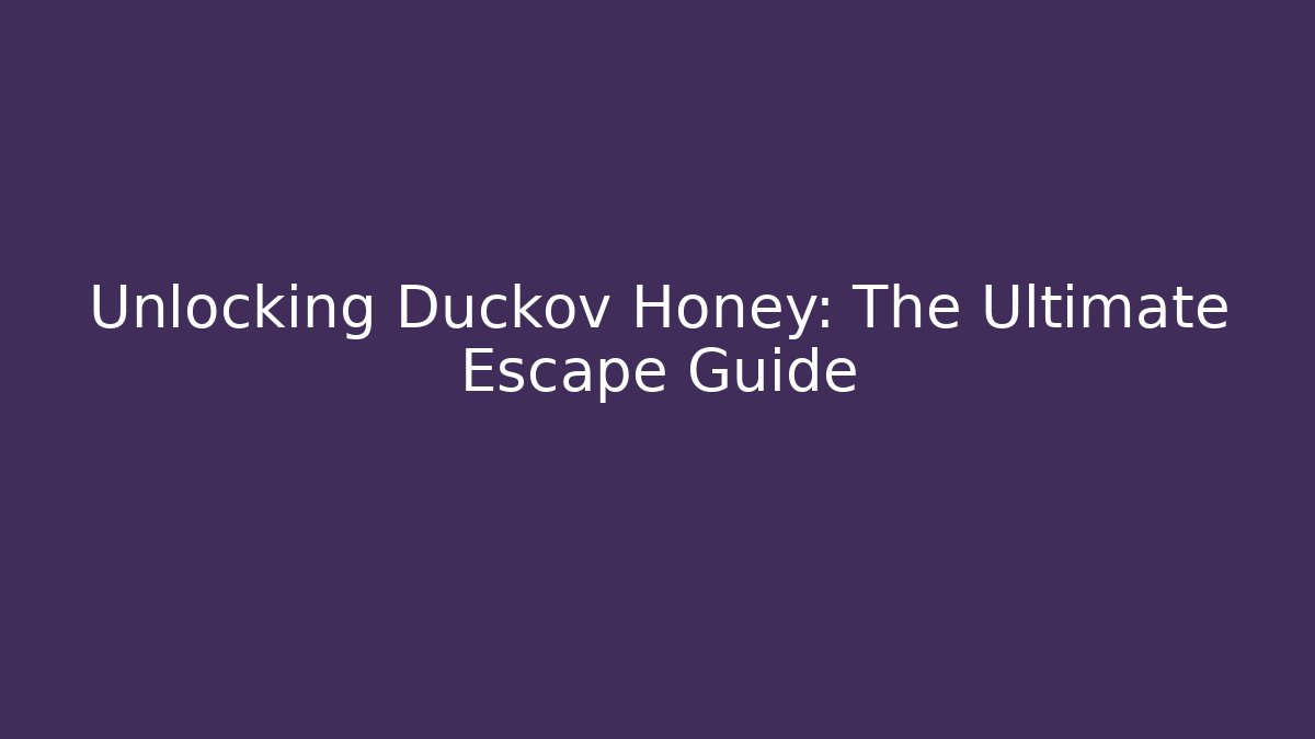 Unlocking Duckov Honey: The Ultimate Escape Guide