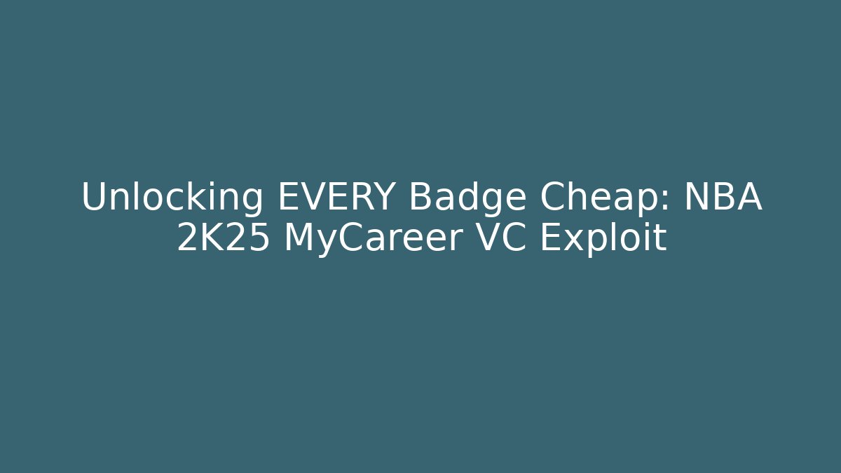 Unlocking EVERY Badge Cheap: NBA 2K25 MyCareer VC Exploit - Critter Realm