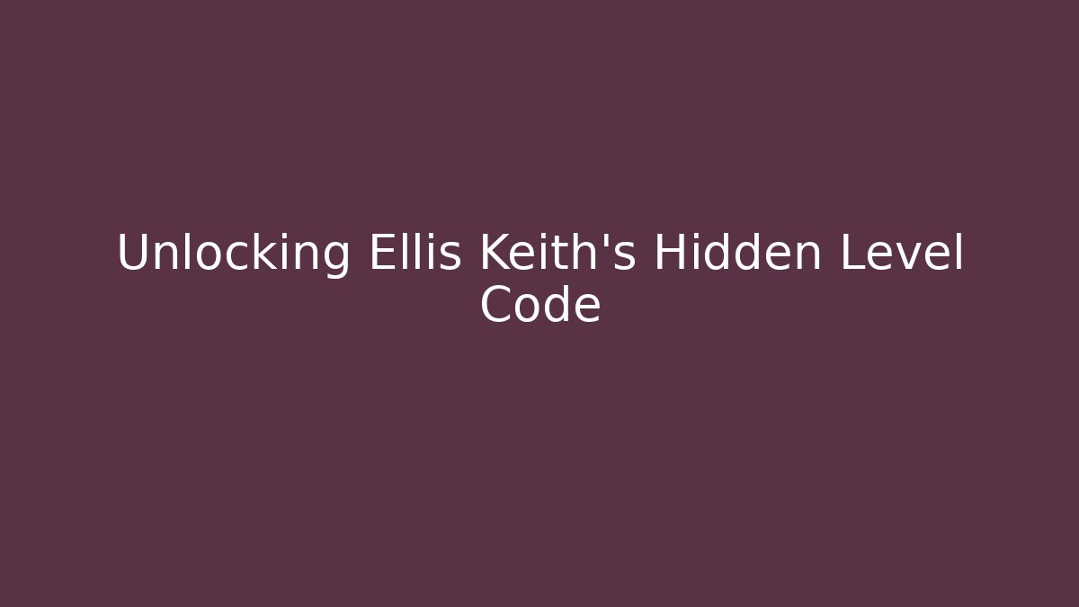 Unlocking Ellis Keith's Hidden Level Code