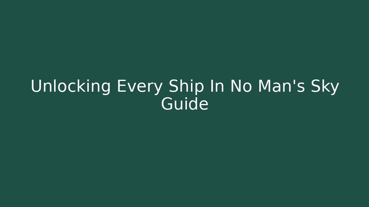 Unlocking Every Ship In No Man's Sky Guide
