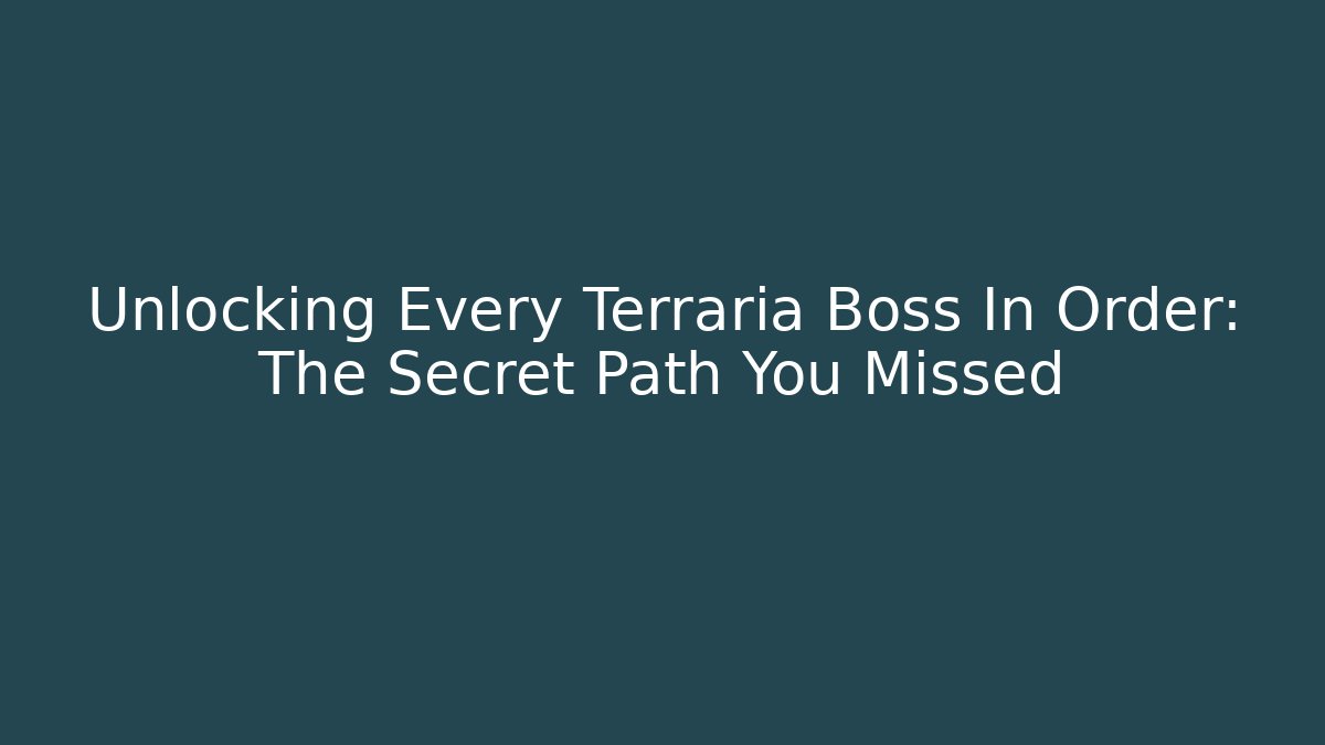 Unlocking Every Terraria Boss In Order: The Secret Path You Missed