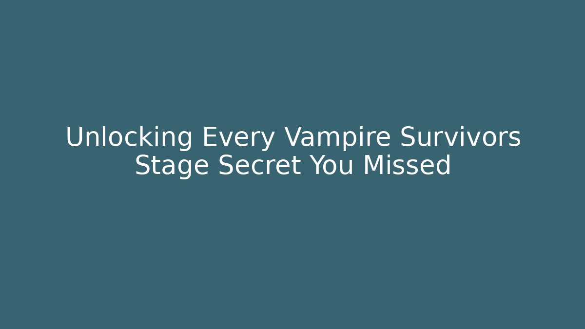 Unlocking Every Vampire Survivors Stage Secret You Missed - Critter Realm