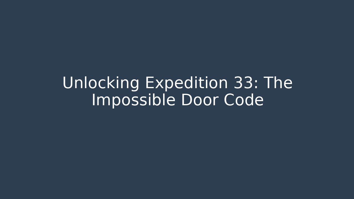 Unlocking Expedition 33: The Impossible Door Code