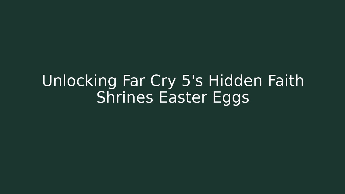 Unlocking Far Cry 5's Hidden Faith Shrines Easter Eggs - Critter Realm