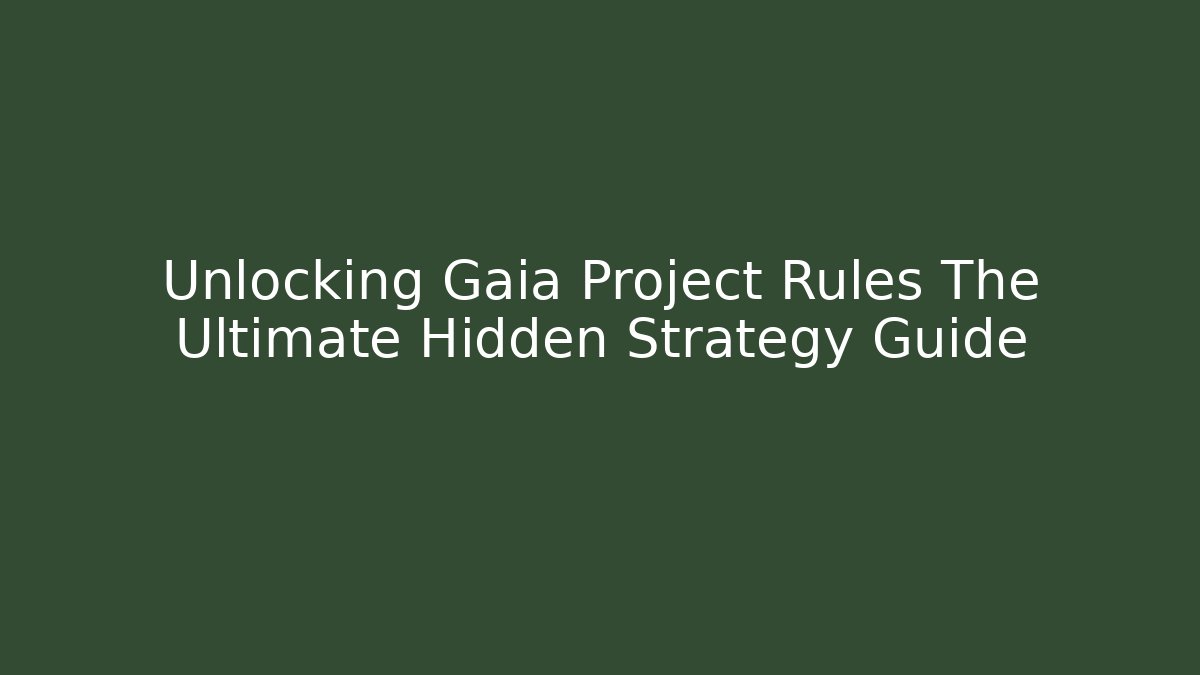 Unlocking Gaia Project Rules The Ultimate Hidden Strategy Guide - Critter Realm