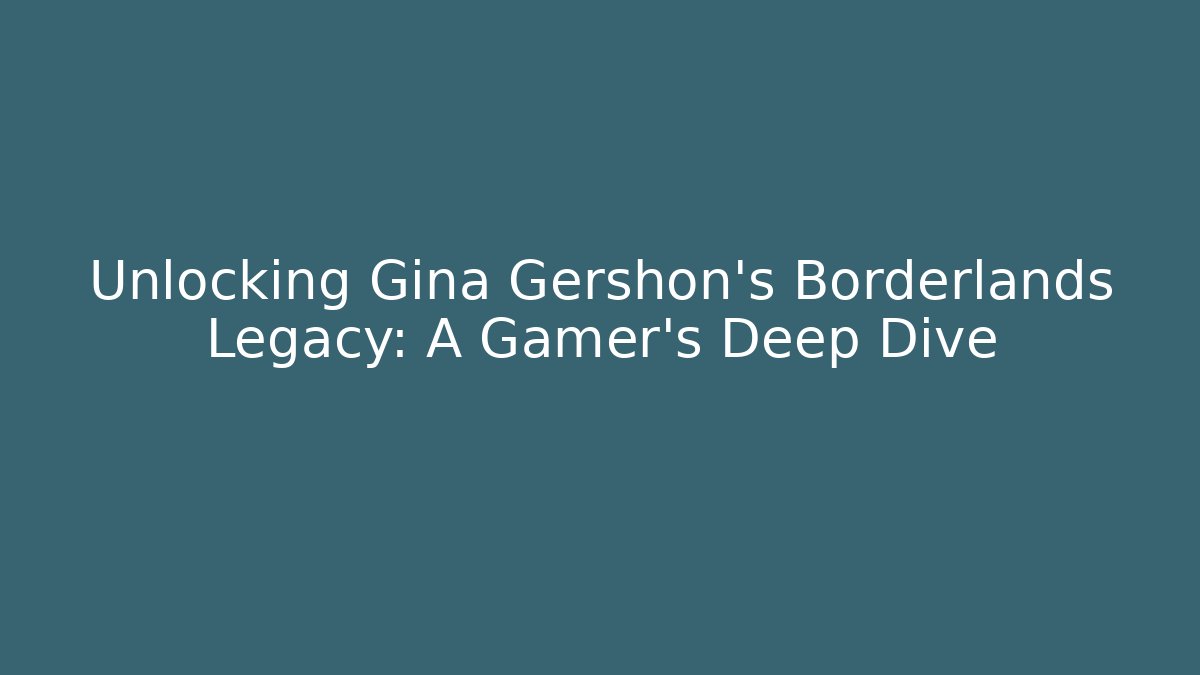 Unlocking Gina Gershon's Borderlands Legacy: A Gamer's Deep Dive - Critter Realm
