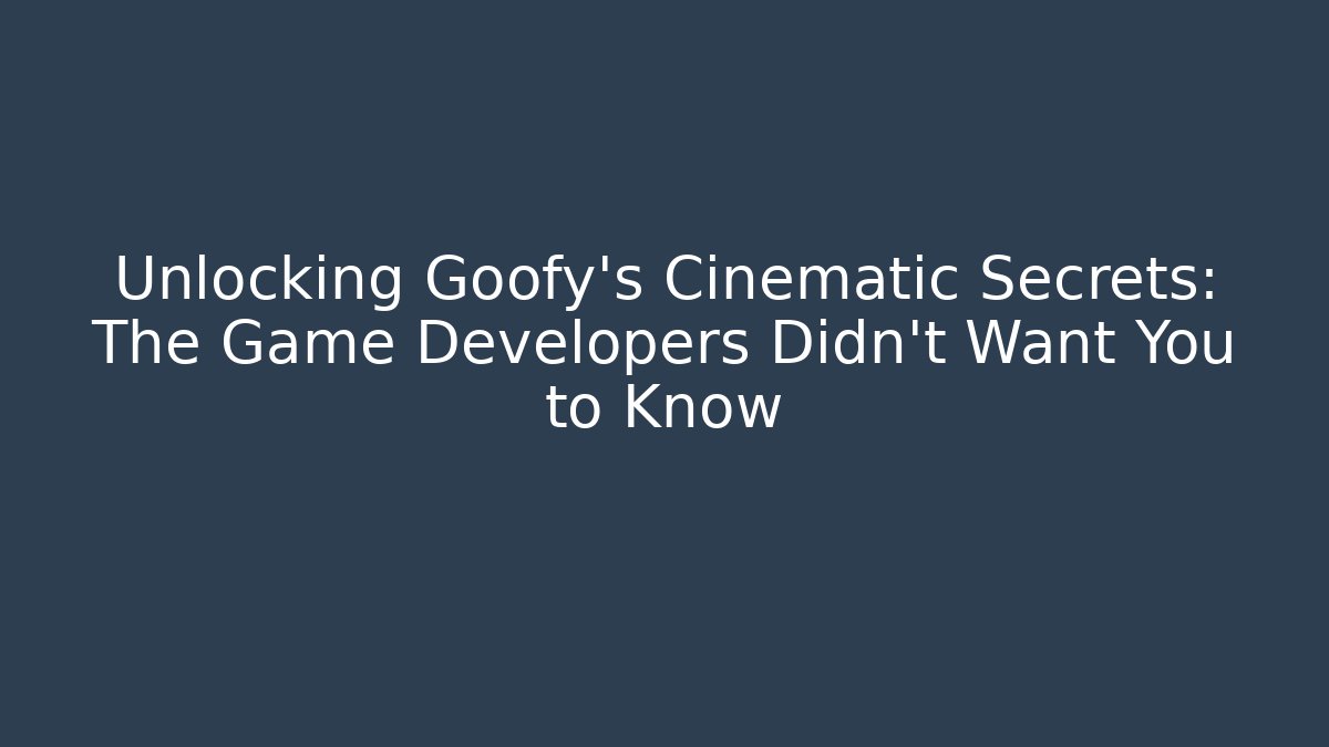Unlocking Goofy's Cinematic Secrets: The Game Developers Didn't Want You to Know