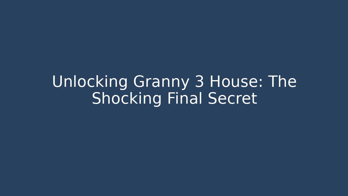 Unlocking Granny 3 House: The Shocking Final Secret - Critter Realm