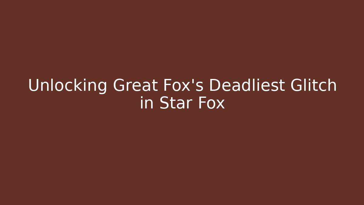 Unlocking Great Fox's Deadliest Glitch in Star Fox
