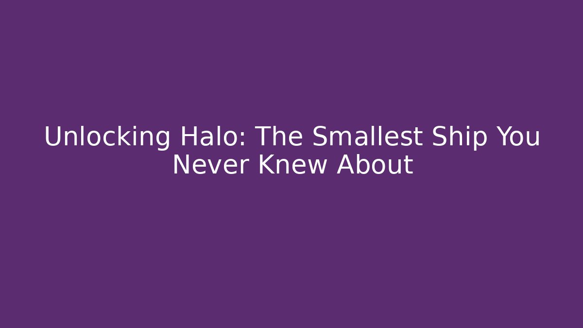 Unlocking Halo: The Smallest Ship You Never Knew About
