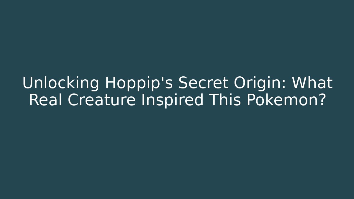 Unlocking Hoppip's Secret Origin: What Real Creature Inspired This Pokémon?