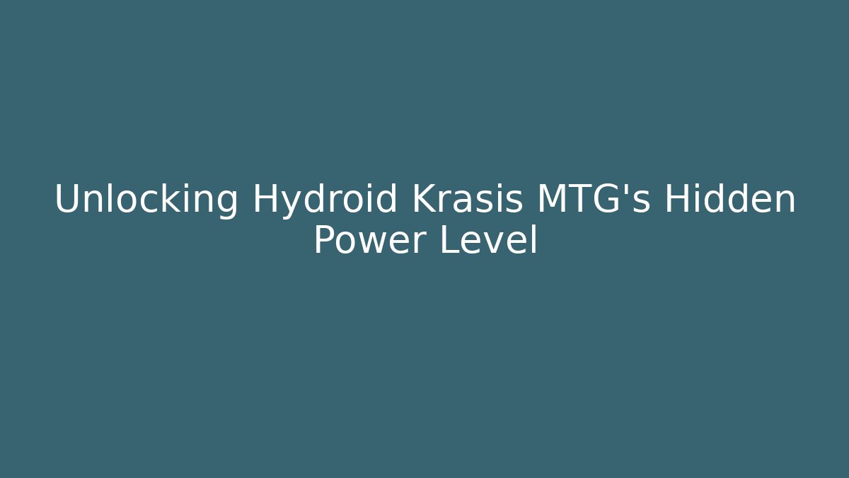 Unlocking Hydroid Krasis MTG's Hidden Power Level - Critter Realm