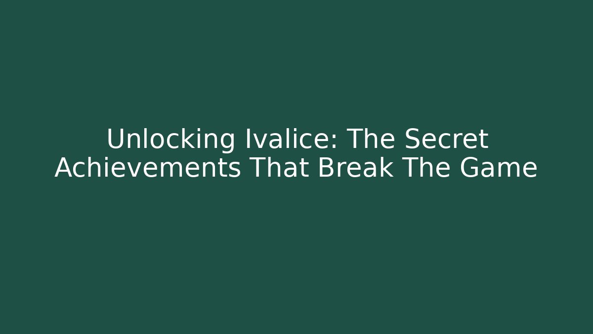 Unlocking Ivalice: The Secret Achievements That Break The Game