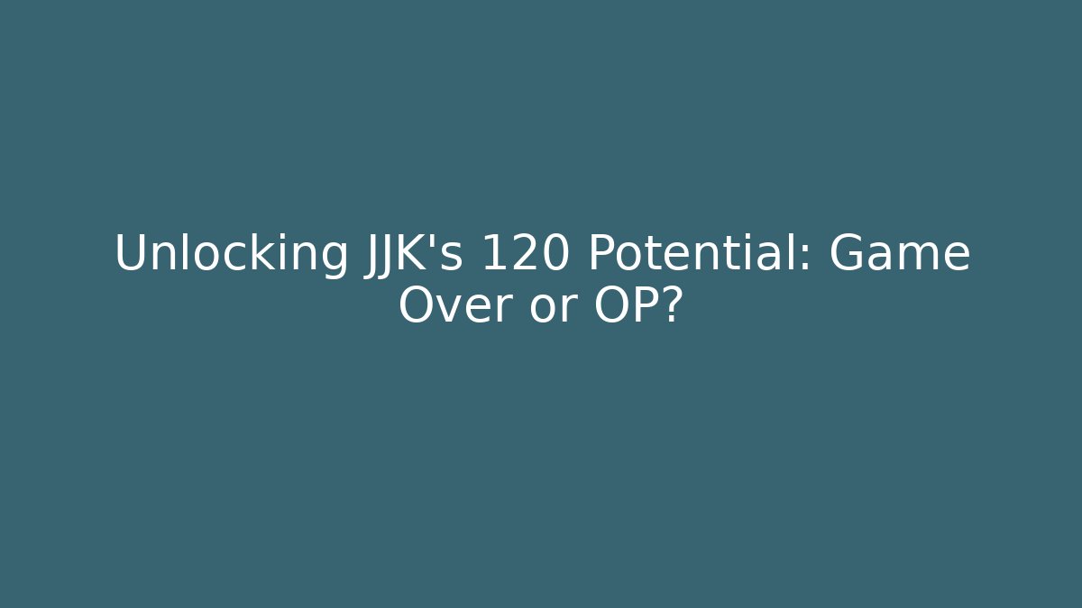 Unlocking JJK's 120 Potential: Game Over or OP? - Critter Realm