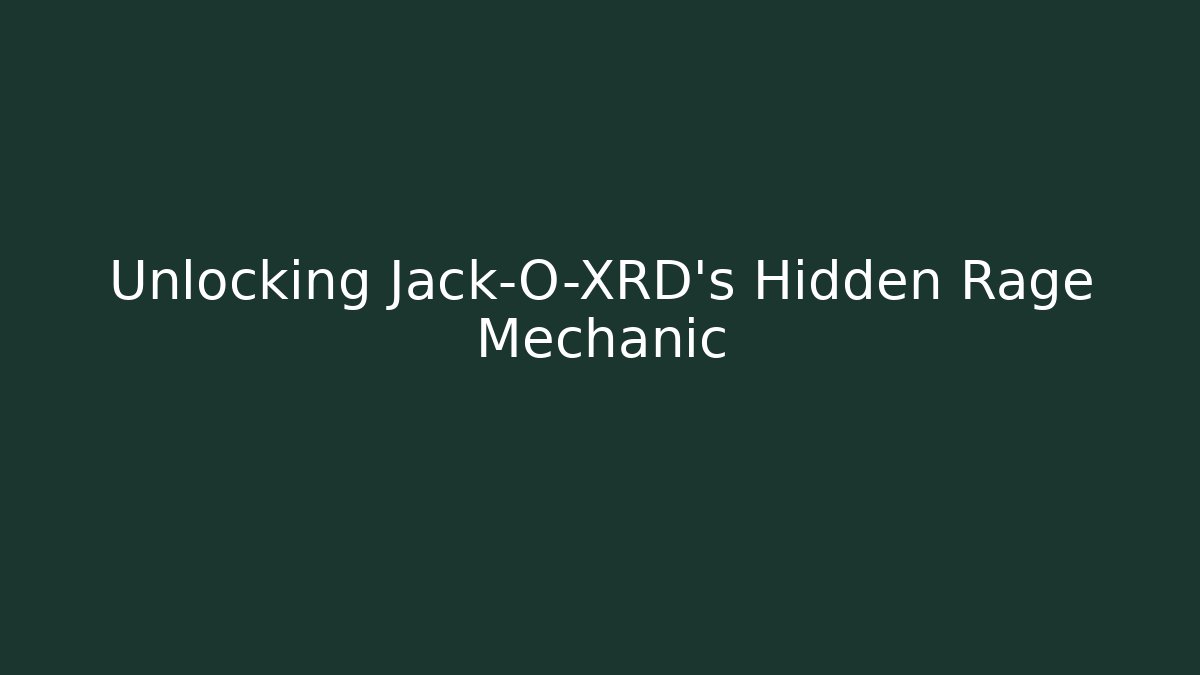 Unlocking Jack-O-XRD's Hidden Rage Mechanic